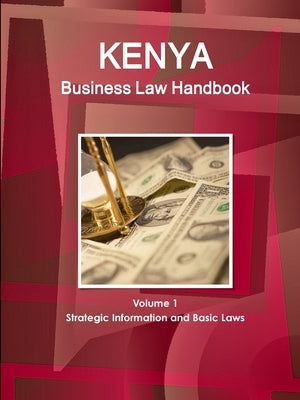 Kenya Business Law Handbook Volume 1 Strategic Information and Basic Laws by Ibp, Inc