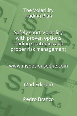 The Volatility Trading Plan: Safely short Volatility with proven options trading strategies and proper risk management (2nd Ed. 2020) by Branco, Pedro