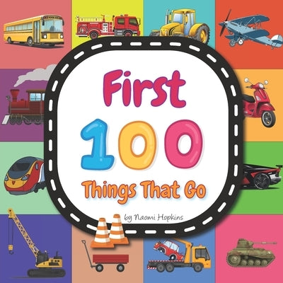 First 100 Things That Go: Transportation And Vehicles Vocabulary Words In English by Hopkins, Naomi