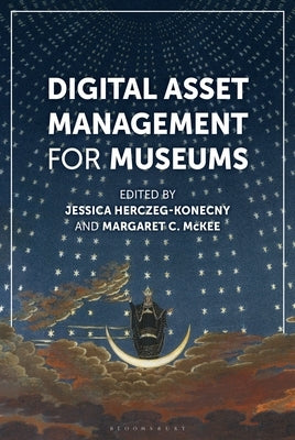 Digital Asset Management for Museums by McKee, Margaret C.