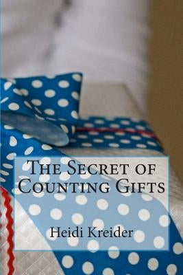 The Secret of Counting Gifts by Kreider Kreide, Heidi