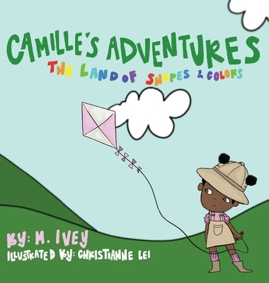 Camille's Adventures: The Land of Shapes and Colors: The Land of Shapes and Colors by Ivey, Mel