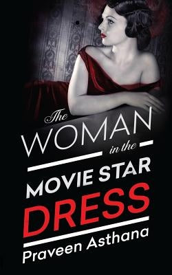 The Woman in the Movie Star Dress by Asthana, Praveen