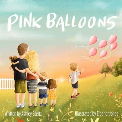 Pink Balloons: A beautiful story of a big brother's dance between grief and hope after miscarriage. by Jones, Eleanor
