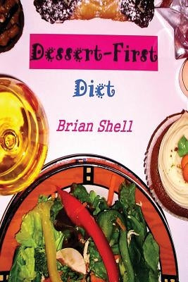 Dessert First Diet by Shell, Brian