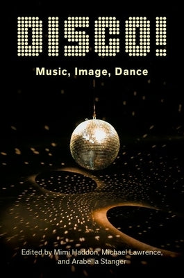 Disco!: Music, Image, Dance by Haddon, Mimi