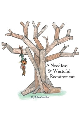 A Needless And Wasteful Requirement by MacRae, Robert