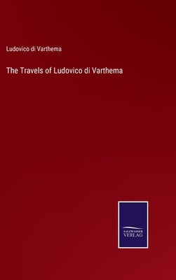 The Travels of Ludovico di Varthema by Varthema, Ludovico Di