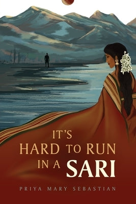 It's Hard To Run In A Sari by Sebastian, Priya Mary