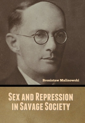 Sex and Repression in Savage Society by Malinowski, Bronistaw
