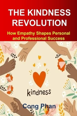 The Kindness Revolution: How Empathy Shapes Personal and Professional Success by Phan, Cong