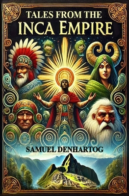 Tales from the Inca Empire by Denhartog, Samuel