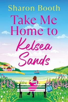 Take Me Home to Kelsea Sands by Booth, Sharon