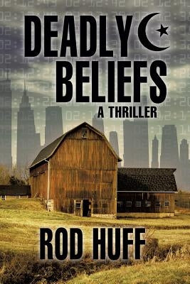 Deadly Beliefs by Huff, Rod