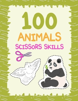 100 animals scissors skills: cutting practice for preschoolers /cutting and pasting for kids/ Coloring and Scissor Practice for Preschool by Publishing, Belkhaled