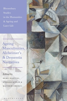 Ageing Masculinities, Alzheimer's and Dementia Narratives by Hartung, Heike
