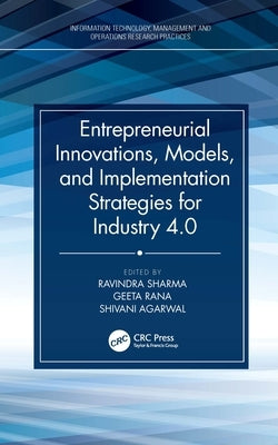Entrepreneurial Innovations, Models, and Implementation Strategies for Industry 4.0 by Sharma, Ravindra