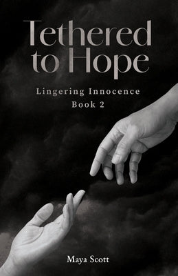 Tethered to Hope: Lingering Innocence Book 2 by Scott, Maya