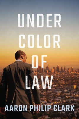 Under Color of Law by Clark, Aaron Philip