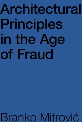 Architectural Principles in the Age of Fraud by Mitrović, Branko