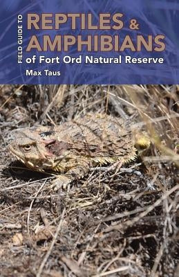 Reptiles and Amphibians of Fort Ord Natural Reserve by Lay, Chris M.
