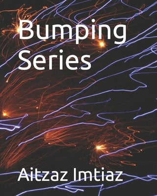 Bumping Series by Imtiaz, Aitzaz