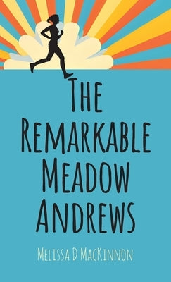 The Remarkable Meadow Andrews by MacKinnon, Melissa D.