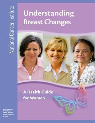 Understanding Breast Changes: A Health Guide for Women by Health, National Institutes of