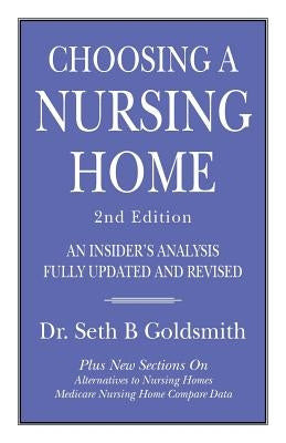 CHOOSING A NURSING HOME 2nd Edition: An Insider's Analysis Fully Updated and Revised by Goldsmith, Seth B.