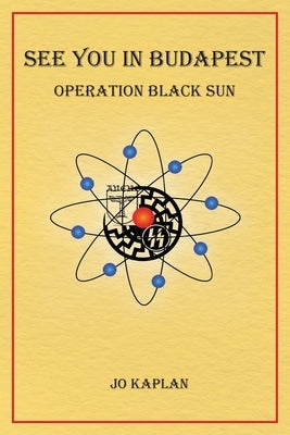 See You In Budapest: Operation Black Sun by Kaplan, Jo