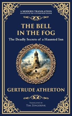 The Bell in the Fog: A Collection of Supernatural Tales of Love, Death, and the Afterlife (Deluxe Hardbound Edition) by Atherton, Gertrude Franklin Horn