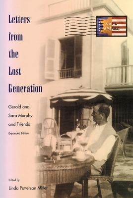 Letters from the Lost Generation: Gerald and Sara Murphy and Friends by Miller, Linda Patterson