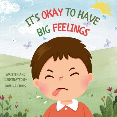 It's Okay to Have big Feelings: A kids guide about emotions and feelings by Cross, Romina