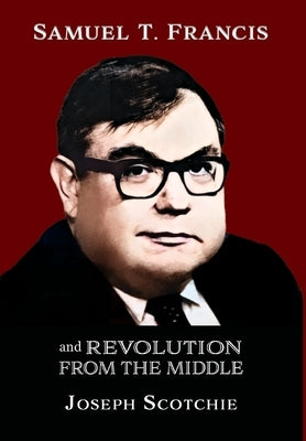 Samuel T. Francis and Revolution from the Middle by Scotchie, Joseph
