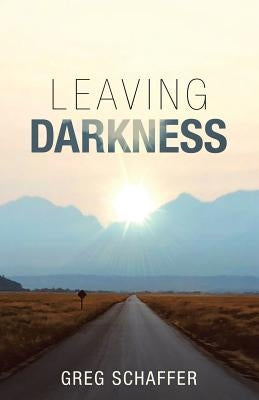 Leaving Darkness by Schaffer, Greg