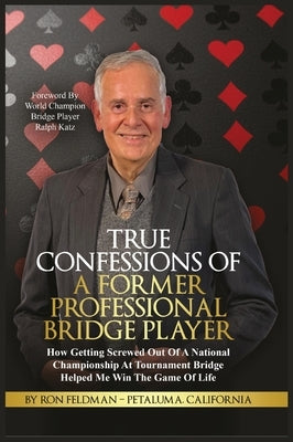 True Confessions Of A Former Professional Bridge Player by Feldman, Ron