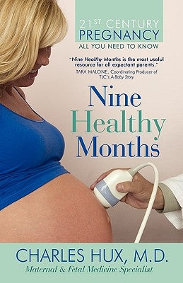 Nine Healthy Months: All You Need To Know by Hux M. D., Charles