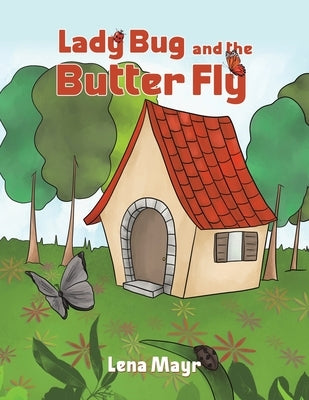Lady Bug and the Butter Fly by Mayr, Lena