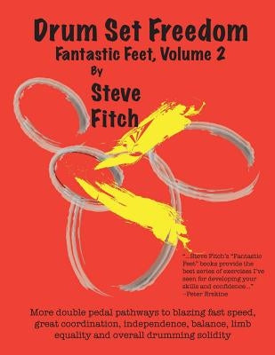 Drum Set Freedom: Fantastic Feet, Volume 2 by Fitch, Steve