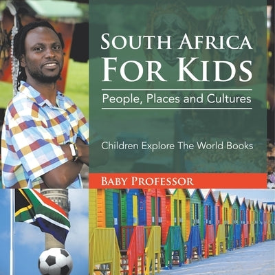 South Africa For Kids: People, Places and Cultures - Children Explore The World Books by Baby Professor