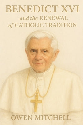 Benedict XVI and the Renewal of Catholic Tradition by Mitchell, Owen
