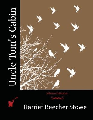 Uncle Tom's Cabin by Stowe, Harriet Beecher