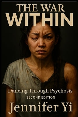 The War Within: Dancing Through Psychosis by Yi, Jennifer