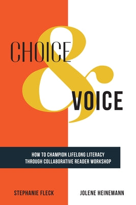 Choice & Voice: How to Champion Lifelong Literacy Through Collaborative Reader Workshop by Fleck, Stephanie