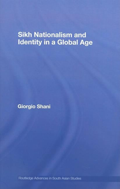 Sikh Nationalism and Identity in a Global Age by Shani, Giorgio