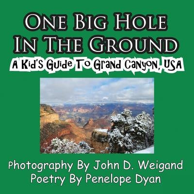 One Big Hole in the Ground, a Kid's Guide to Grand Canyon, USA by Dyan, Penelope