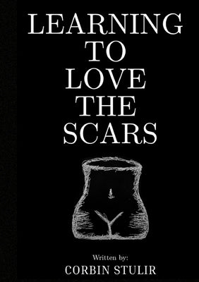 Learning to Love the Scars by Stulir, Corbin