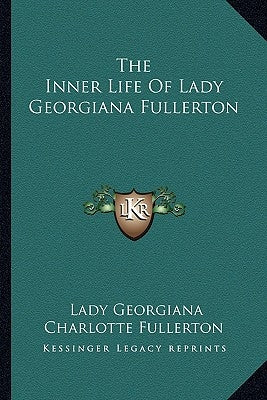 The Inner Life Of Lady Georgiana Fullerton by Fullerton, Lady Georgiana Charlotte