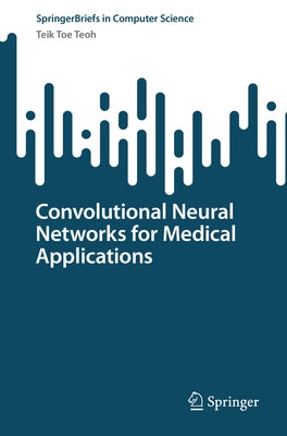 Convolutional Neural Networks for Medical Applications by Teoh, Teik Toe