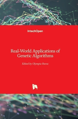 Real-World Applications of Genetic Algorithms by Roeva, Olympia
